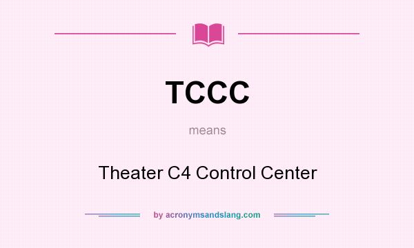 What does TCCC mean? It stands for Theater C4 Control Center