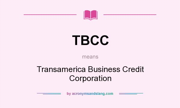What does TBCC mean? It stands for Transamerica Business Credit Corporation