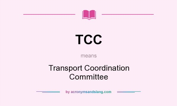 What does TCC mean? It stands for Transport Coordination Committee