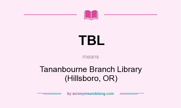 What does TBL mean? It stands for Tananbourne Branch Library (Hillsboro, OR)