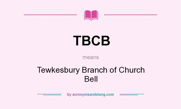 What does TBCB mean? It stands for Tewkesbury Branch of Church Bell