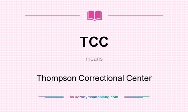 What does TCC mean? It stands for Thompson Correctional Center