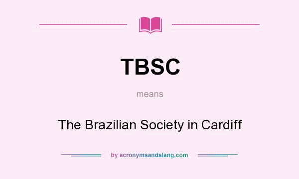 What does TBSC mean? It stands for The Brazilian Society in Cardiff