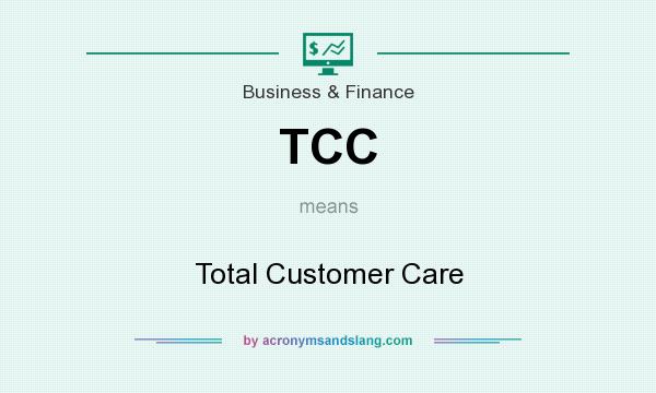 What does TCC mean? It stands for Total Customer Care