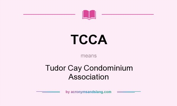 What does TCCA mean? It stands for Tudor Cay Condominium Association