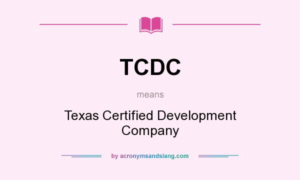 What does TCDC mean? It stands for Texas Certified Development Company