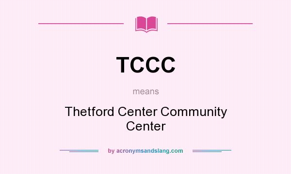 What does TCCC mean? It stands for Thetford Center Community Center