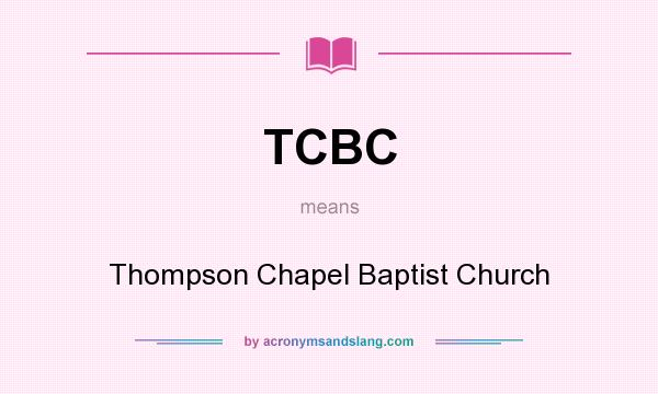What does TCBC mean? It stands for Thompson Chapel Baptist Church