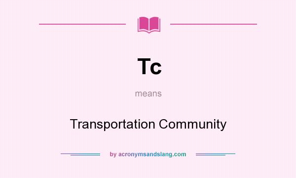 What does Tc mean? It stands for Transportation Community