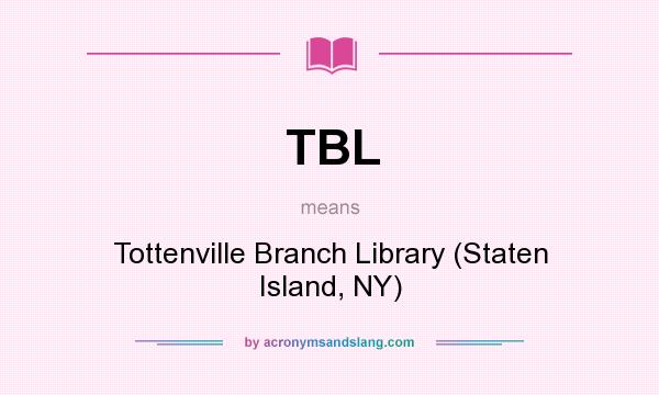 What does TBL mean? It stands for Tottenville Branch Library (Staten Island, NY)