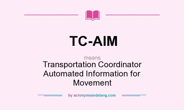 What does TC-AIM mean? It stands for Transportation Coordinator Automated Information for Movement