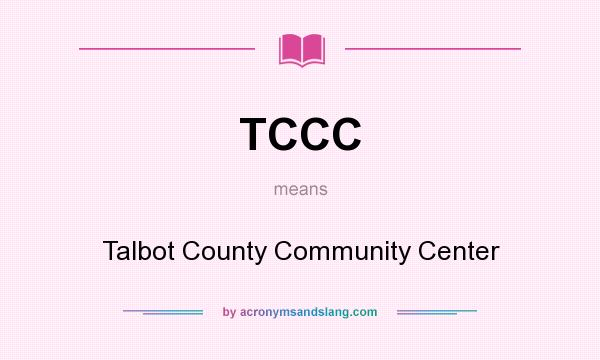 What does TCCC mean? It stands for Talbot County Community Center