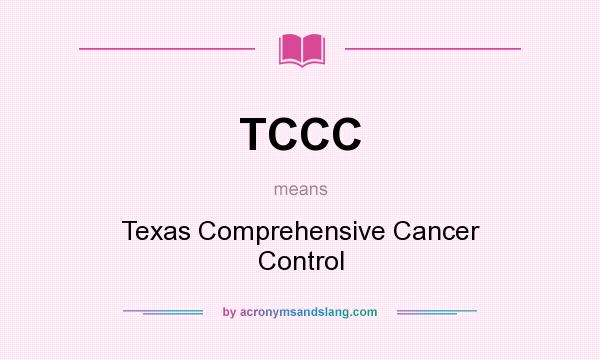 What does TCCC mean? It stands for Texas Comprehensive Cancer Control