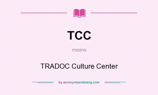 What does TCC mean? It stands for TRADOC Culture Center