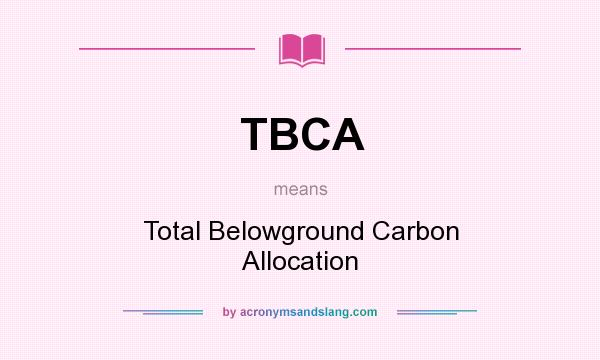 What does TBCA mean? It stands for Total Belowground Carbon Allocation