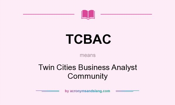 What does TCBAC mean? It stands for Twin Cities Business Analyst Community