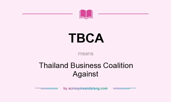 What does TBCA mean? It stands for Thailand Business Coalition Against