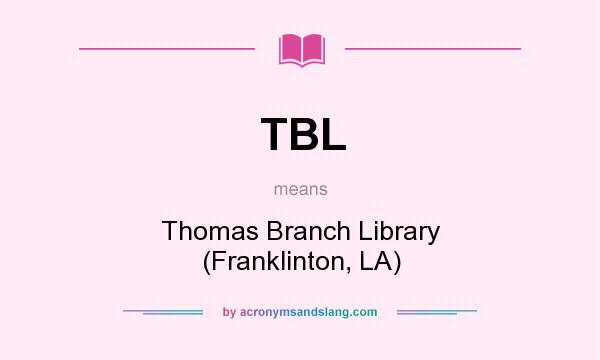 What does TBL mean? It stands for Thomas Branch Library (Franklinton, LA)