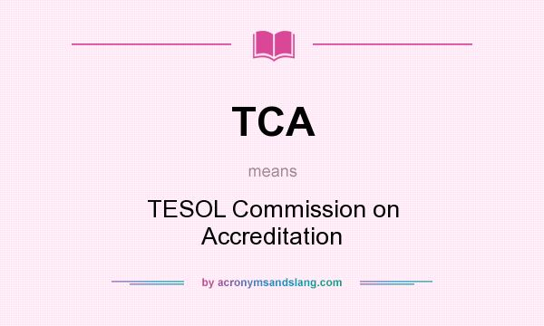 What does TCA mean? It stands for TESOL Commission on Accreditation