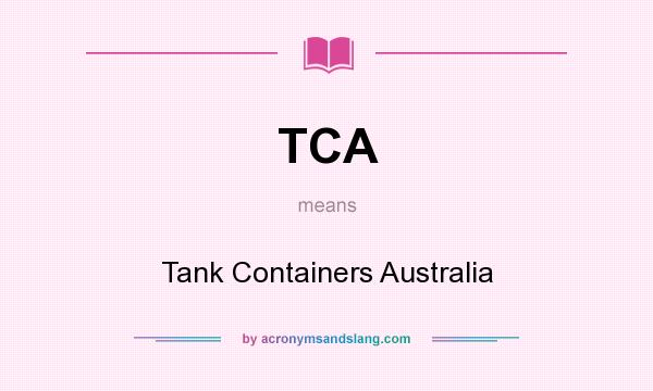 What does TCA mean? It stands for Tank Containers Australia