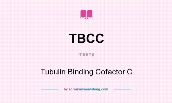 What does TBCC mean? It stands for Tubulin Binding Cofactor C