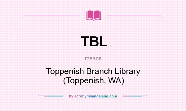 What does TBL mean? It stands for Toppenish Branch Library (Toppenish, WA)