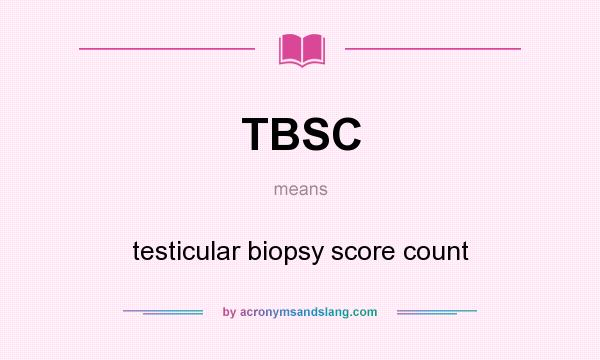 What does TBSC mean? It stands for testicular biopsy score count