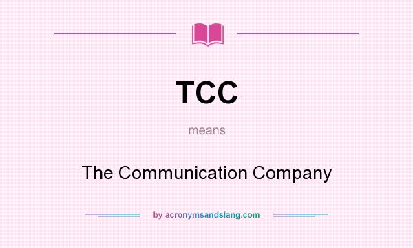 What does TCC mean? It stands for The Communication Company
