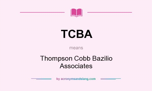What does TCBA mean? It stands for Thompson Cobb Bazilio Associates