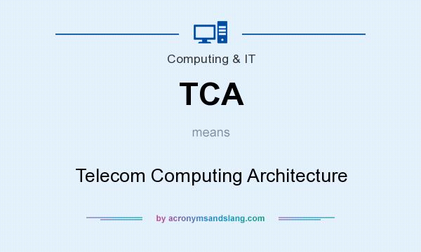 What does TCA mean? It stands for Telecom Computing Architecture