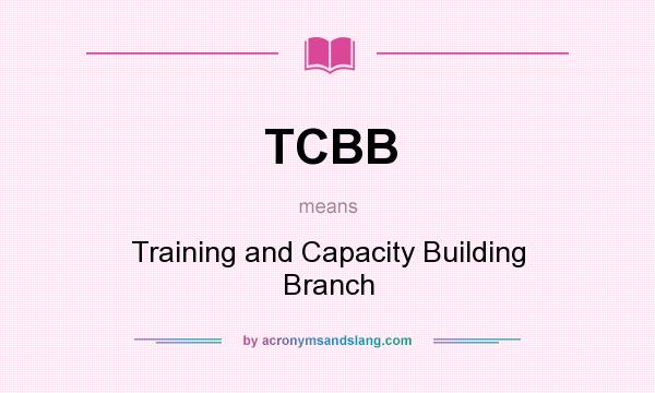 What does TCBB mean? It stands for Training and Capacity Building Branch