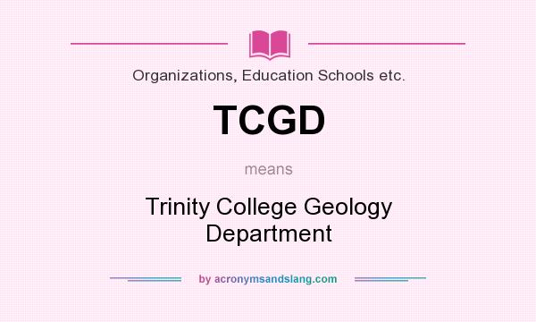 What does TCGD mean? It stands for Trinity College Geology Department