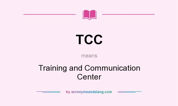 What does TCC mean? It stands for Training and Communication Center