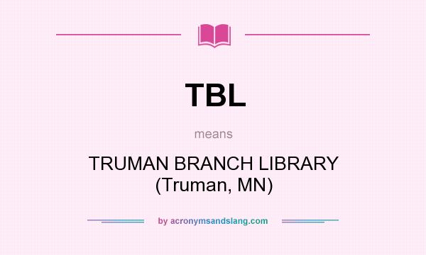 What does TBL mean? It stands for TRUMAN BRANCH LIBRARY (Truman, MN)