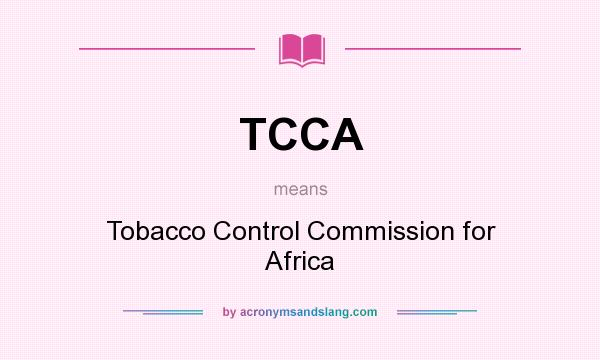 What does TCCA mean? It stands for Tobacco Control Commission for Africa