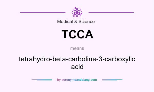 What does TCCA mean? It stands for tetrahydro-beta-carboline-3-carboxylic acid