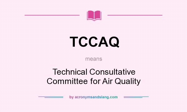 What does TCCAQ mean? It stands for Technical Consultative Committee for Air Quality