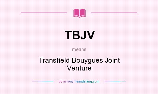 What does TBJV mean? It stands for Transfield Bouygues Joint Venture