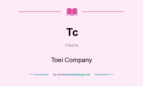 What does Tc mean? It stands for Toei Company