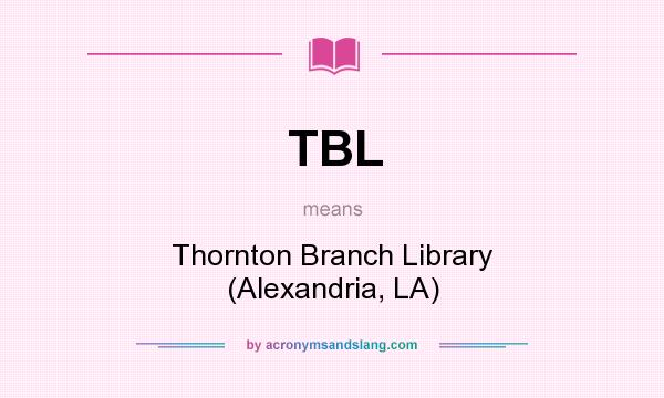 What does TBL mean? It stands for Thornton Branch Library (Alexandria, LA)