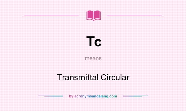What does Tc mean? It stands for Transmittal Circular