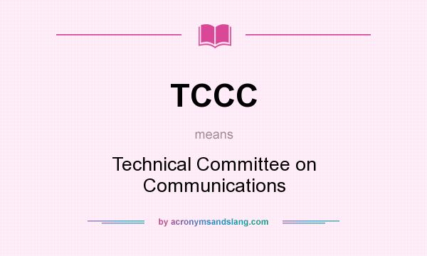 What does TCCC mean? It stands for Technical Committee on Communications