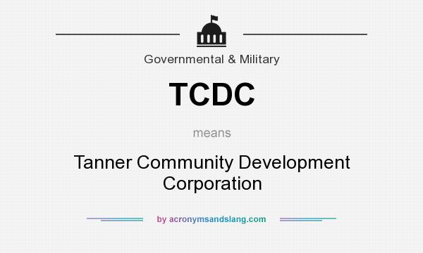 What does TCDC mean? It stands for Tanner Community Development Corporation