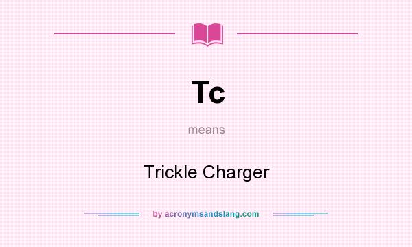 What does Tc mean? It stands for Trickle Charger