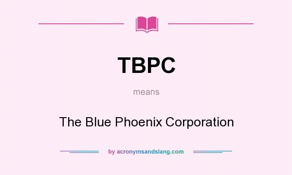 What does TBPC mean? It stands for The Blue Phoenix Corporation