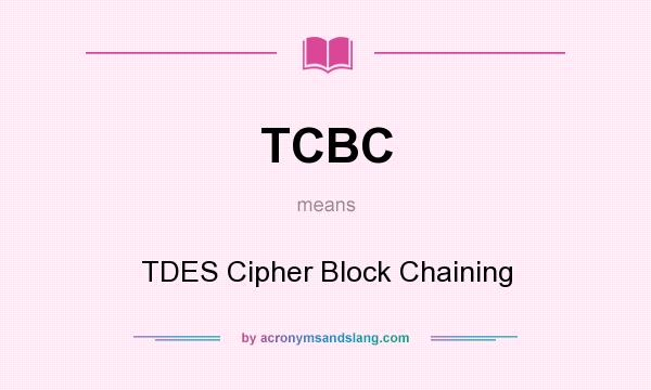 What does TCBC mean? It stands for TDES Cipher Block Chaining