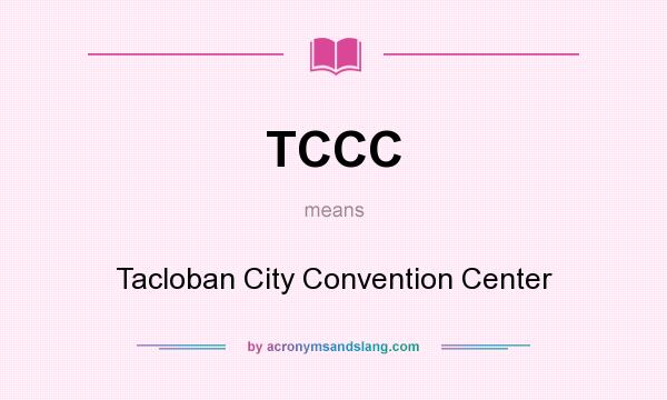 What does TCCC mean? It stands for Tacloban City Convention Center