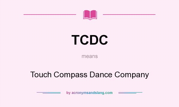 What does TCDC mean? It stands for Touch Compass Dance Company