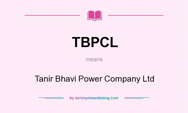 What does TBPCL mean? It stands for Tanir Bhavi Power Company Ltd