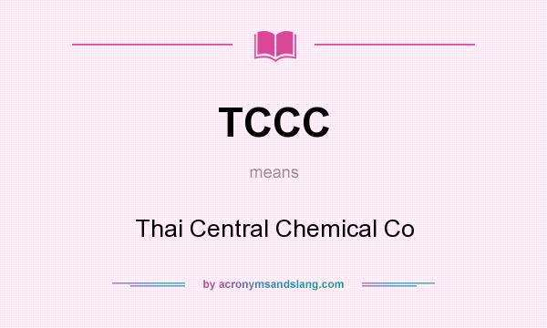 What does TCCC mean? It stands for Thai Central Chemical Co
